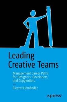 Leading Creative Teams : Management Career Paths for Designers, Developers, and Copywriters