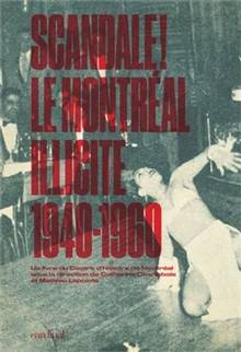 Scandale! : le Montréal illicite : 1940-1960 
