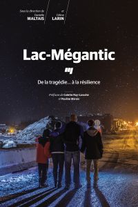 Lac-Mégantic : de la tragédie... à la résilience
