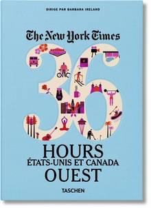 The New York Times, 36 hours : Etats-Unis et Canada : ouest