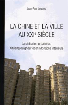 La Chine et la ville au XXIe siècle : la sinisation urbaine au Xinjiang ouïghour et en Mongolie intérieure