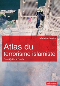 Atlas du terrorisme islamiste : d'al-Qaida à Daech