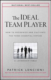 The Ideal Team Player: How to Recognize and Cultivate the Three Essential VirtuesThe Ideal Team Player: How to Recognize and Cultivate the Three Essential Virtues