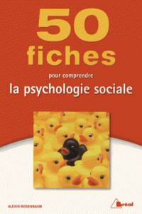 50 fiches pour comprendre la psychologie sociale
