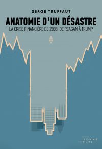 Anatomie d'un désastre : la crise financière de 2008, de Reagan à Trump