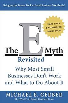 The E-Myth Revisited: Why Most Small Businesses Don'T Work and What to Do About It