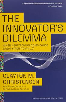 The Innovator's Dilemma : The Revolutionary Book That Will Change the Way You Do Business
