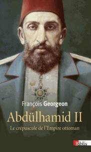 Abdülhamid II (1876-1909) : le crépuscule de l'Empire ottoman
