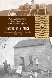 Transposer la France : l' immigration française au Canada (1870-1914)