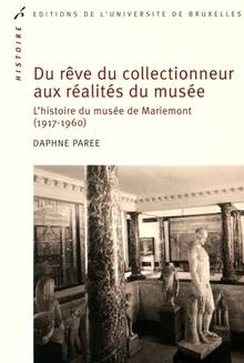 Du rêve du collectionneur aux réalités du musée : l'histoire du musée de Mariemont : 1917-1960