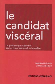 Le candidat viscéral : Un guide pratique en sélection pour un regard approfondi sur le candidat
