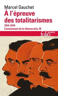 L'avènement de la démocratie Volume 3, A l'épreuve des totalitarismes : 1914-1974 