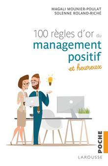 Les 100 règles d'or du management positif et heureux