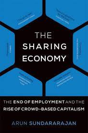 The Sharing Economy : The End of Employment and the Rise of Crowd-Based Capitalism