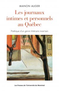 Journaux intimes et personnels au Québec : poétique d'un genre littéraire incertain