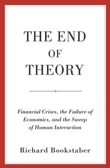 The End of Theory : Financial Crises, the Failure of Economics, and the Sweep of Human Interaction