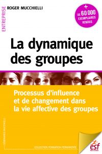 La dynamique des groupes : processus d'influence et de changement dans la vie affective des groupes : 24e édition