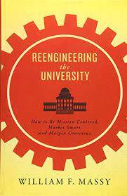 Reengineering the University, How to Be Mission Centered, Market Smart, and Margin Conscious