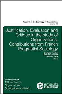 Justification, Evaluation and Critique in the Study of Organizations : Contributions from French Pragmatist Sociology