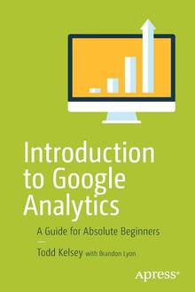 Introduction to Google Analytics. A Guide for Absolute Beginners