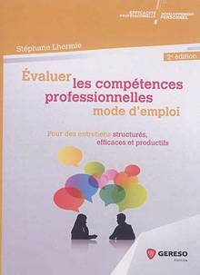 Evaluer les compétences professionnelles : mode d'emploi : pour des entretiens structurés, efficaces et productifs