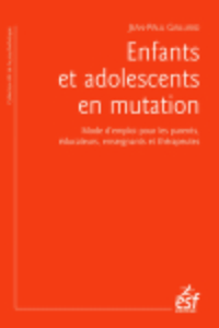 Enfants et adolescents en mutation : mode d'emploi pour les parents, éducateurs, enseignants et thérapeutes - 6e édition