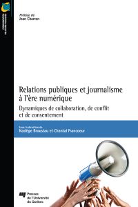 Relations publiques et journalisme à l'ère numérique : dynamiques de collaboration, de conflit et de consentement