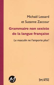 Grammaire non sexiste de la langue française : le masculin ne l'emporte plus!