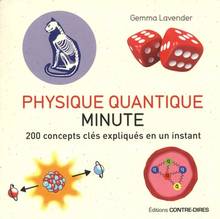 Physique quantique minute : 200 concepts clés expliqués en un instant