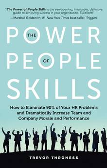 The Power of People Skills : How to Eliminate 90% of Your HR Problems and Dramatically Increase Team and Company Morale and Performance
