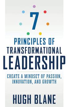 7 Principles of Transformational Leadership : Create a Mindset of Passion, Innovation, and Growth