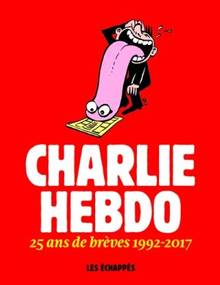 Charlie Hebdo : 25 ans de brèves 1992-2017 