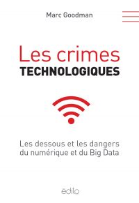 Crimes technologiques, Les : les dessous et les dangers du numérique et du Big Data