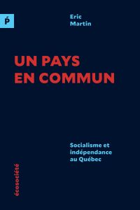 Un pays en commun : socialisme et indépendance au Québec