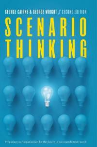 Scenario Thinking : Preparing Your Organization for the Future in an Unpredictable World