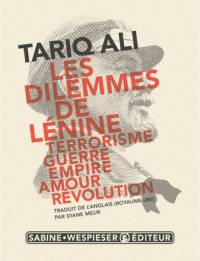Dilemmes de Lénine, Les : terrorisme, guerre, empire, amour, révolution