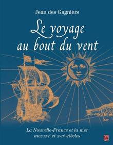 Le voyage au bout du vent : la Nouvelle-France et la mer aux XVIe et XVIIe siècles