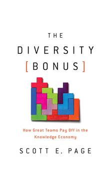 The Diversity Bonus : How Great Teams Pay off in the Knowledge Economy