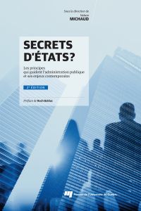 Secrets d'États? : les principes qui guident l'administration publique et ses enjeux contemporains : 2e édition