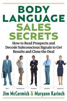 Body Language Sales Secrets : How to Read Prospects and Decode Subconscious Signals to Get Results and Close the Deal