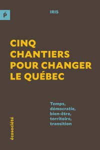 Cinq chantiers pour changer le Québec