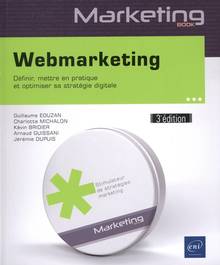 Webmarketing : définir, mettre en pratique et optimiser sa stratégie digitale 3e édition