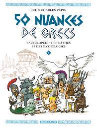 50 nuances de Grecs : encyclopédie des mythes et des mythologies