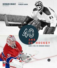 40 ans de hockey dans l'oeil de Bernard Brault