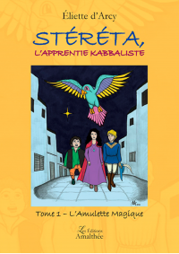 Stéréta, l'apprentie kabbaliste - Tome 1 : L’Amulette Magique
