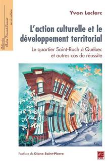 L'action culturelle et le développement territorial : le quartier Saint-Roch à Québec et autres cas de réussite