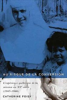 Au risque de la conversion: L’expérience québécoise de la mission au XXe siècle (1945-1980)