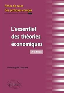 L'essentiel des théories économiques : fiches de cours et cas pratiques corrigés : 2e édition