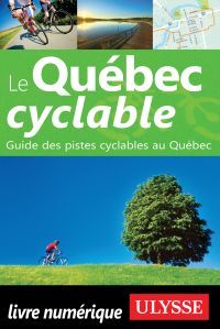 Le Québec cyclable : guide des pistes cyclables au Québec