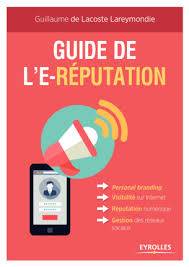 Guide de l'e-réputation : personal branding, visibilité sur Internet, réputation numérique, gestion des réseaux sociaux